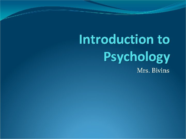 Introduction to Psychology Mrs. Bivins 
