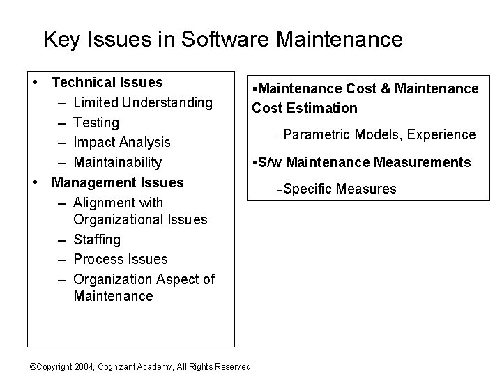 Key Issues in Software Maintenance • Technical Issues – Limited Understanding – Testing –