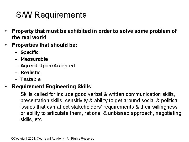 S/W Requirements • Property that must be exhibited in order to solve some problem
