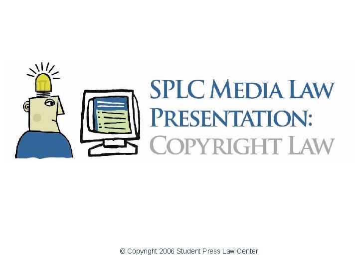 © Copyright 2006 Student Press Law Center 