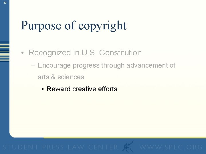 10 Purpose of copyright • Recognized in U. S. Constitution – Encourage progress through