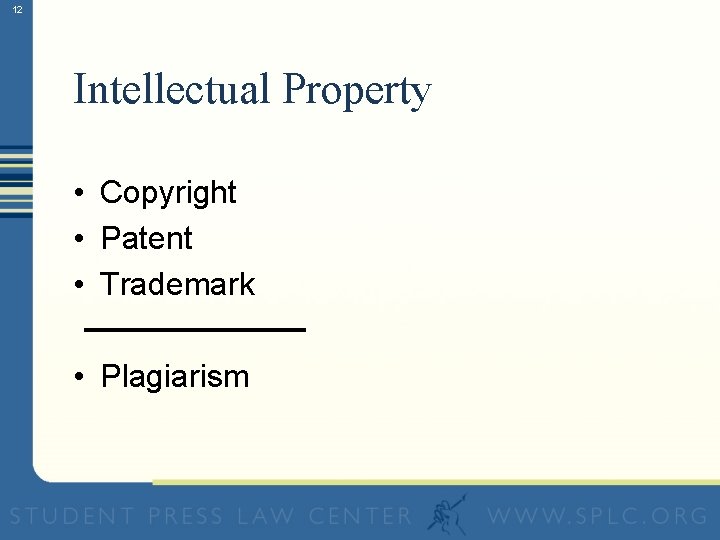 12 Intellectual Property • Copyright • Patent • Trademark • Plagiarism 