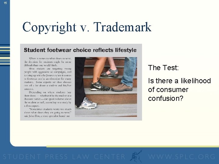 15 Copyright v. Trademark The Test: Is there a likelihood of consumer confusion? 