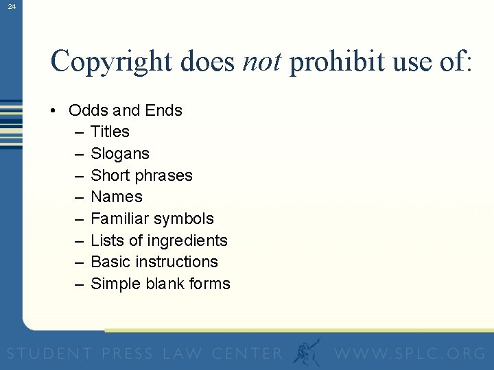 24 Copyright does not prohibit use of: • Odds and Ends – Titles –