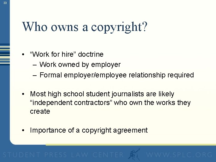 33 Who owns a copyright? • “Work for hire” doctrine – Work owned by