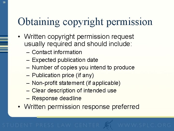 38 Obtaining copyright permission • Written copyright permission request usually required and should include: