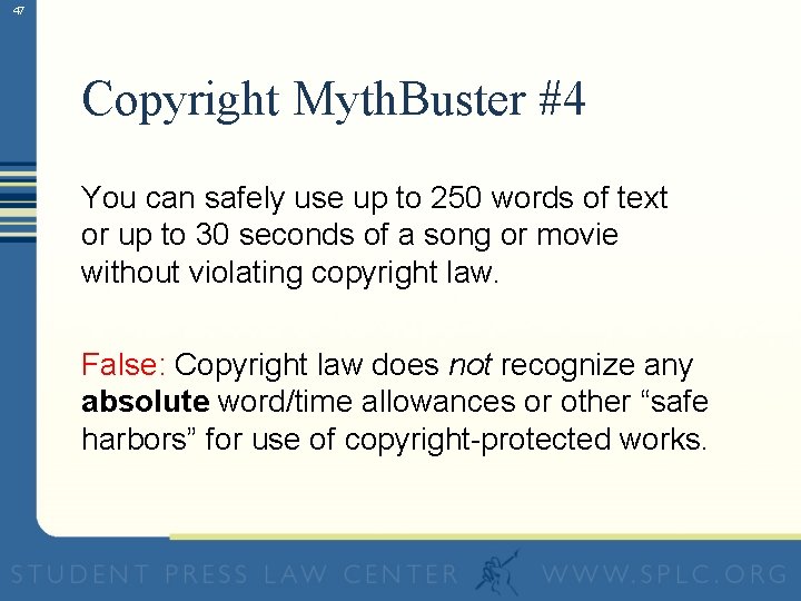 47 Copyright Myth. Buster #4 You can safely use up to 250 words of