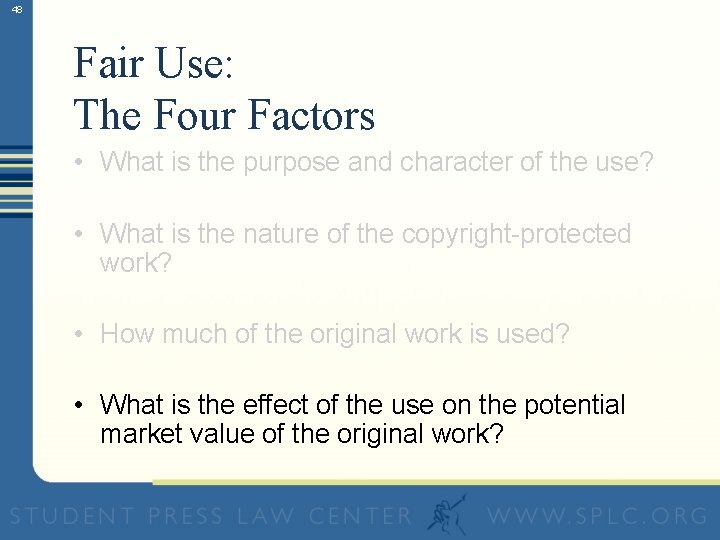 48 Fair Use: The Four Factors • What is the purpose and character of