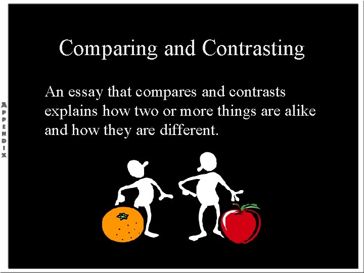 Comparing and Contrasting An essay that compares and contrasts explains how two or more
