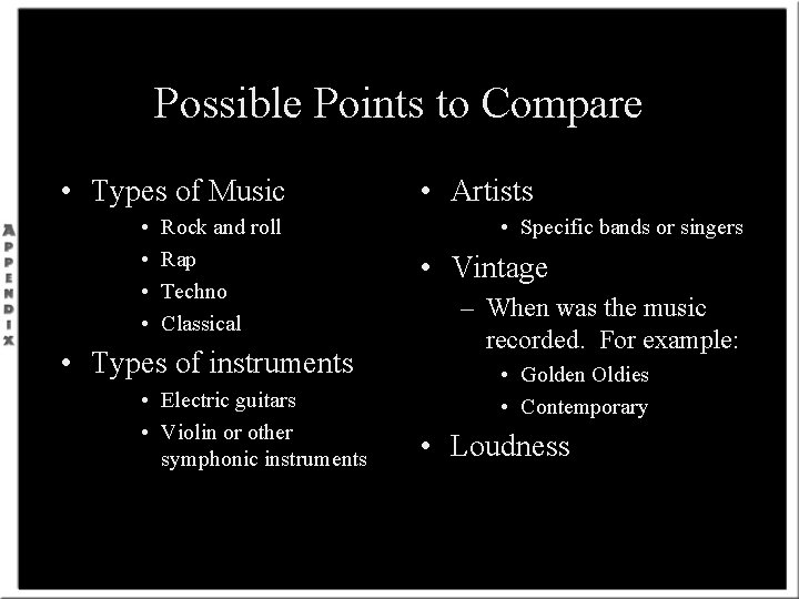 Possible Points to Compare • Types of Music • • Rock and roll Rap