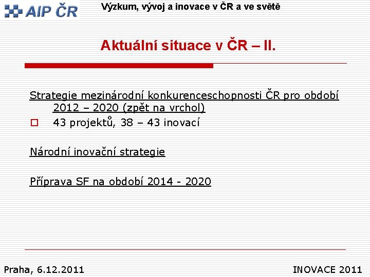 Výzkum, vývoj a inovace v ČR a ve světě Aktuální situace v ČR –