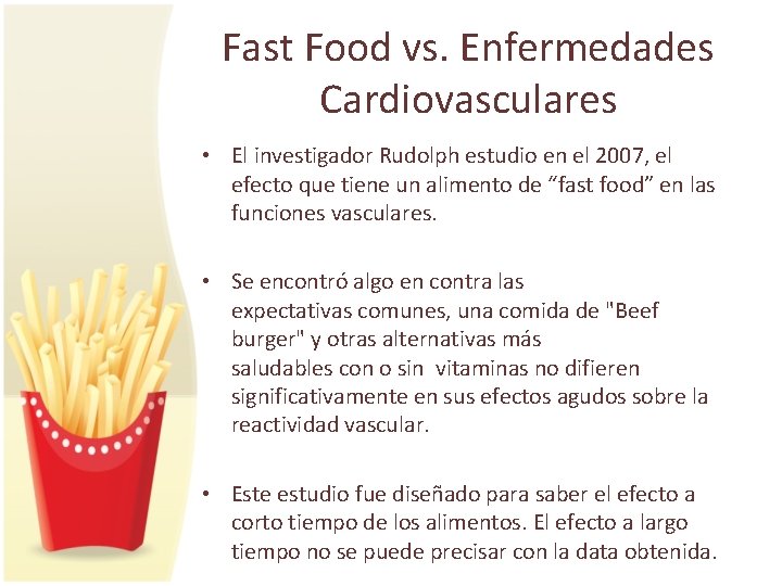 Fast Food vs. Enfermedades Cardiovasculares • El investigador Rudolph estudio en el 2007, el