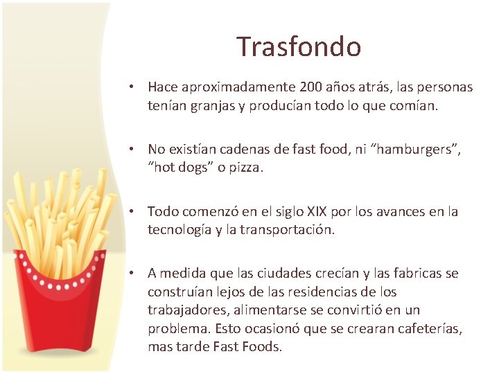 Trasfondo • Hace aproximadamente 200 años atrás, las personas tenían granjas y producían todo