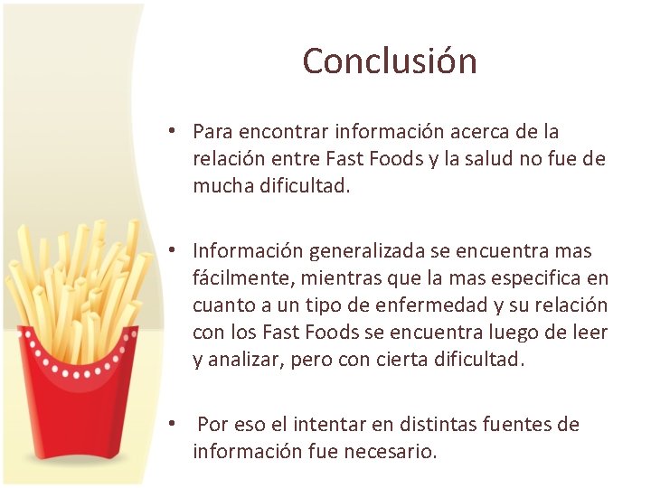 Conclusión • Para encontrar información acerca de la relación entre Fast Foods y la