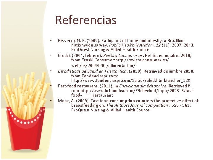 Referencias • • • Bezzerra, N. E. (2009). Eating out of home and obesity: