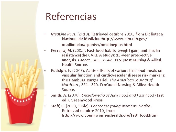 Referencias • • • Med. Line PLus. (2010). Retrieved octubre 2010, from Biblioteca Nacional