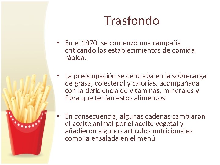 Trasfondo • En el 1970, se comenzó una campaña criticando los establecimientos de comida