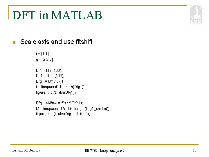 DFT in MATLAB n Scale axis and use fftshift f = [1 1]; g