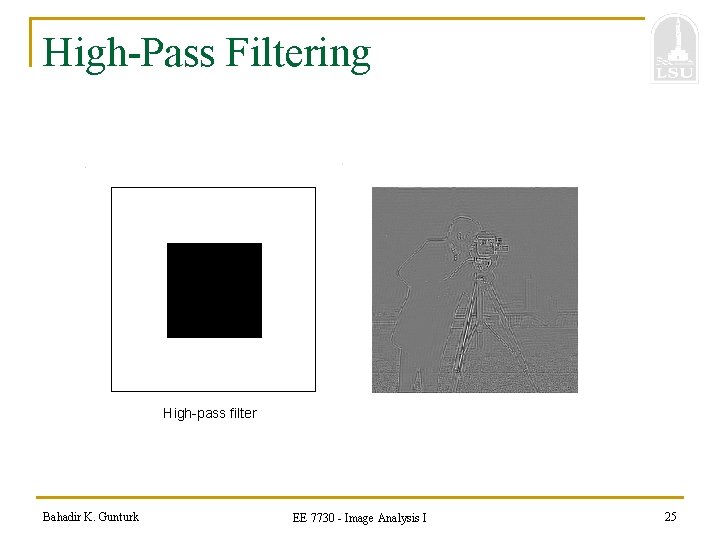 High-Pass Filtering High-pass filter Bahadir K. Gunturk EE 7730 - Image Analysis I 25