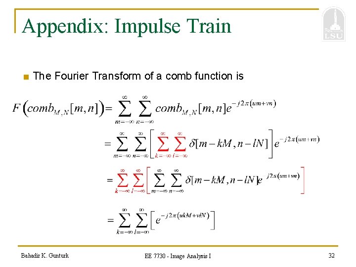 Appendix: Impulse Train ■ The Fourier Transform of a comb function is Bahadir K.