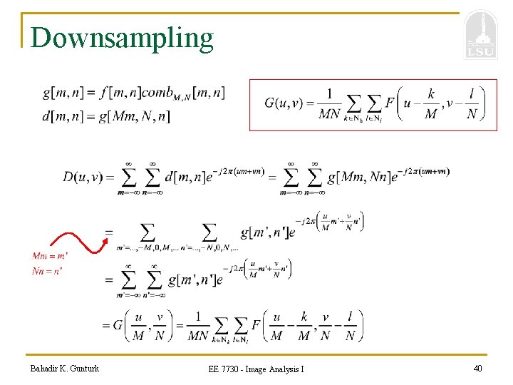 Downsampling Bahadir K. Gunturk EE 7730 - Image Analysis I 40 