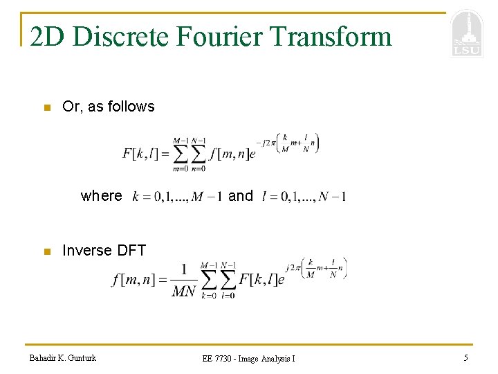 2 D Discrete Fourier Transform n Or, as follows where n and Inverse DFT