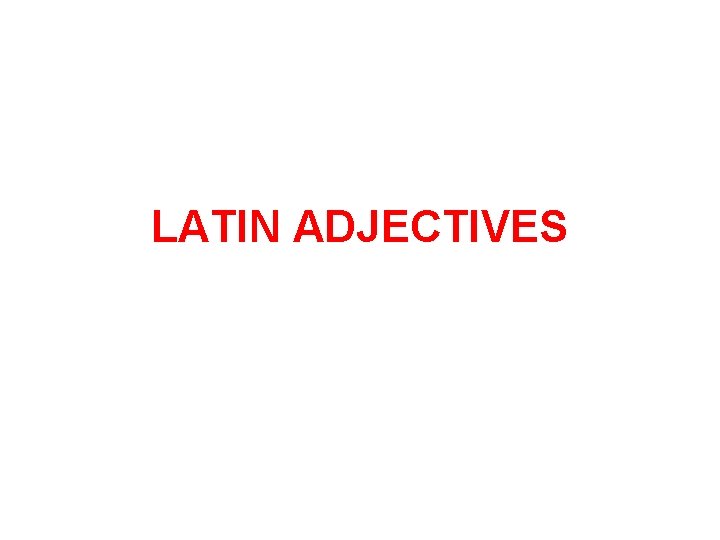 LATIN ADJECTIVES 