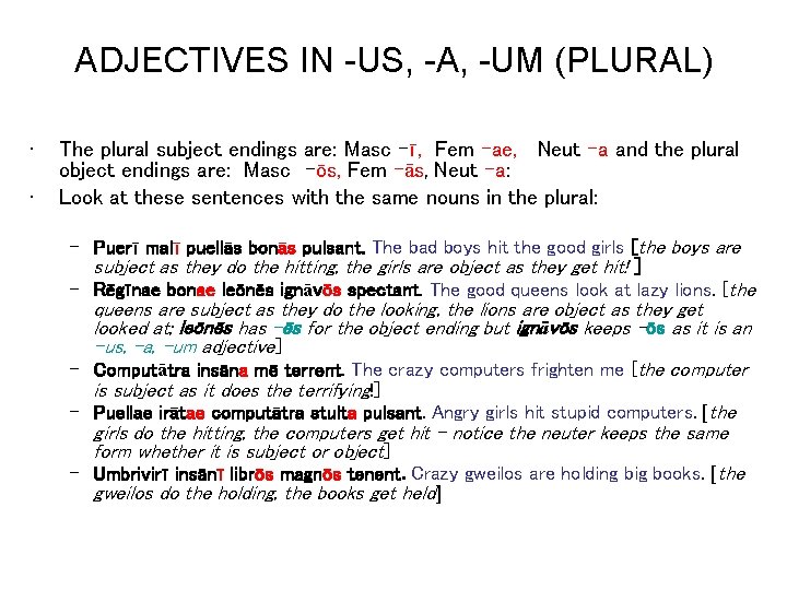 ADJECTIVES IN -US, -A, -UM (PLURAL) • • The plural subject endings are: Masc