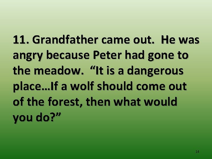 11. Grandfather came out. He was angry because Peter had gone to the meadow.