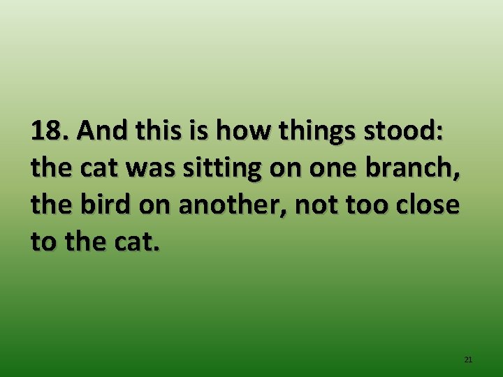 18. And this is how things stood: the cat was sitting on one branch,