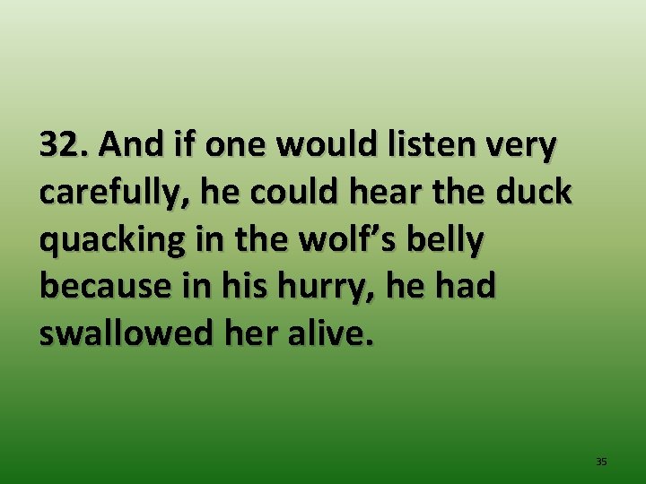 32. And if one would listen very carefully, he could hear the duck quacking
