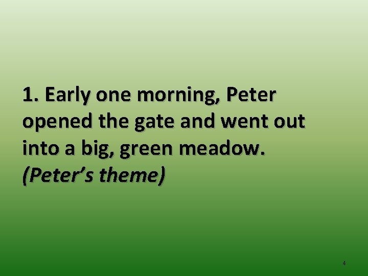 1. Early one morning, Peter opened the gate and went out into a big,