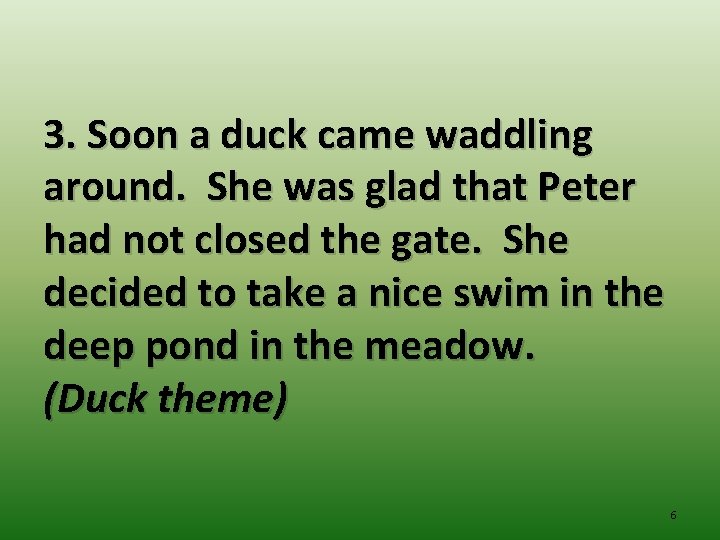 3. Soon a duck came waddling around. She was glad that Peter had not