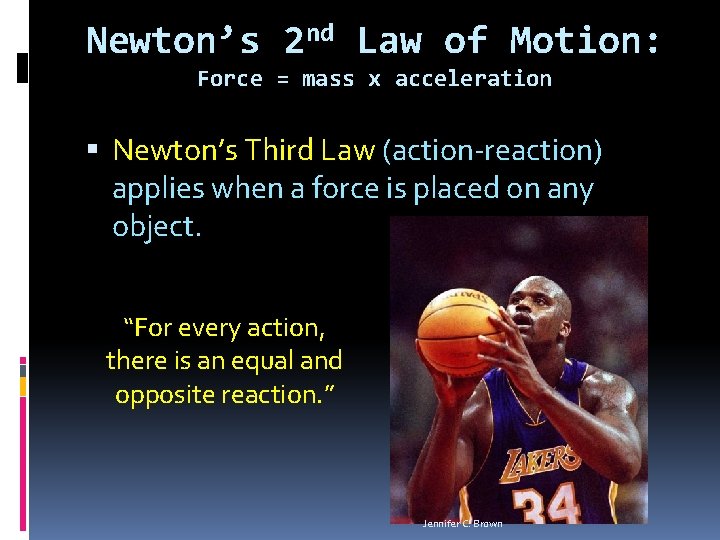 Newton’s 2 nd Law of Motion: Force = mass x acceleration Newton’s Third Law