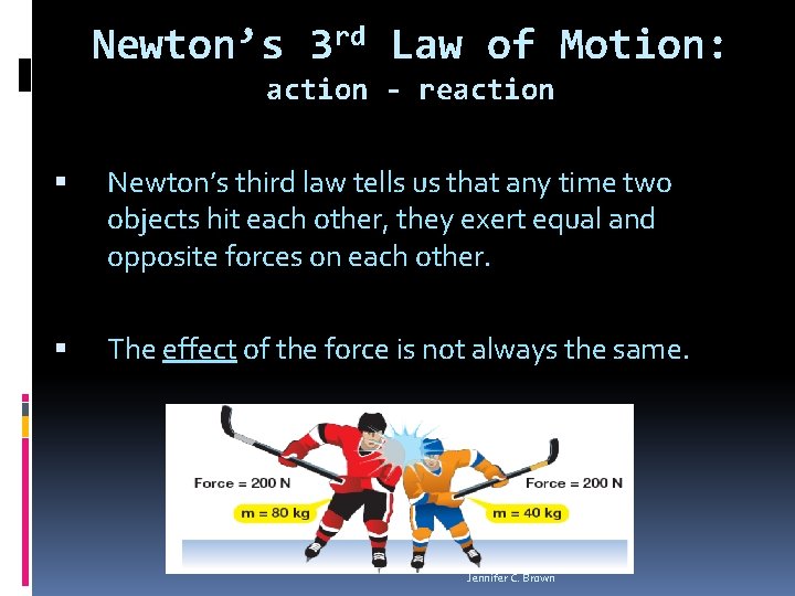 Newton’s 3 rd Law of Motion: action - reaction Newton’s third law tells us