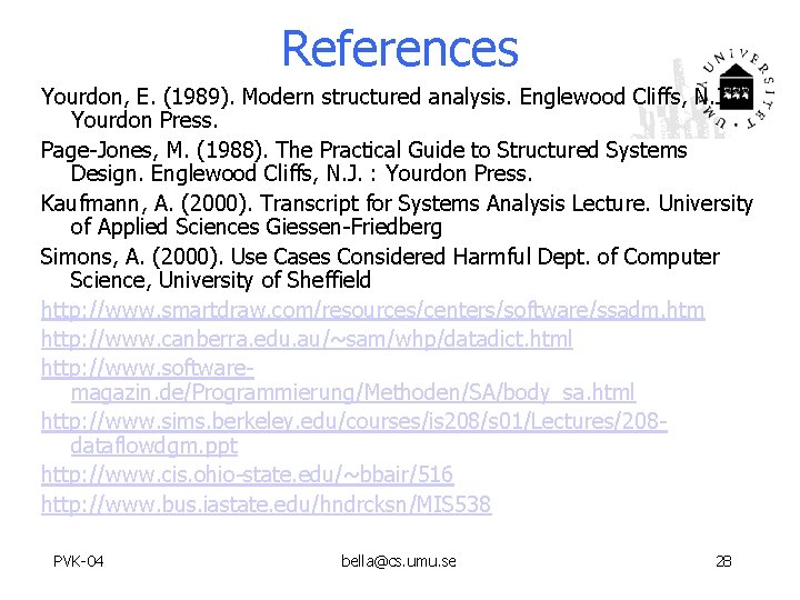 References Yourdon, E. (1989). Modern structured analysis. Englewood Cliffs, N. J. : Yourdon Press.