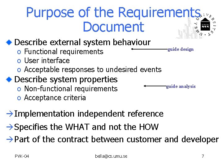 Purpose of the Requirements Document Describe external system behaviour o Functional requirements o User