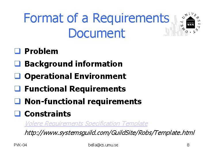 Format of a Requirements Document q Problem q Background information q Operational Environment q