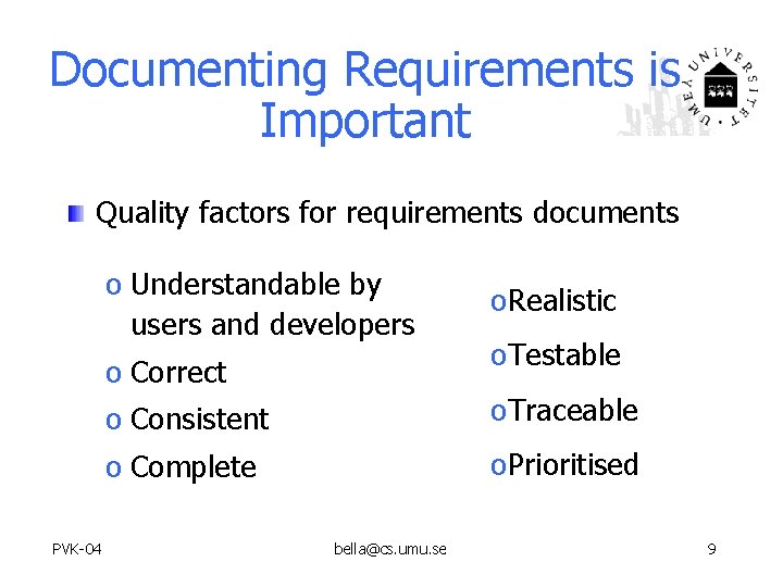 Documenting Requirements is Important Quality factors for requirements documents o Understandable by users and