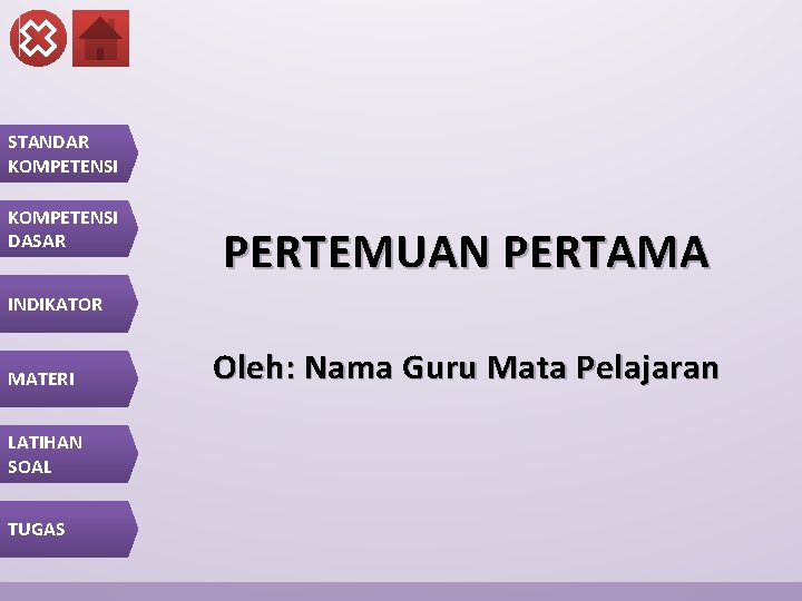 STANDAR KOMPETENSI DASAR PERTEMUAN PERTAMA INDIKATOR MATERI LATIHAN SOAL TUGAS Oleh: Nama Guru Mata