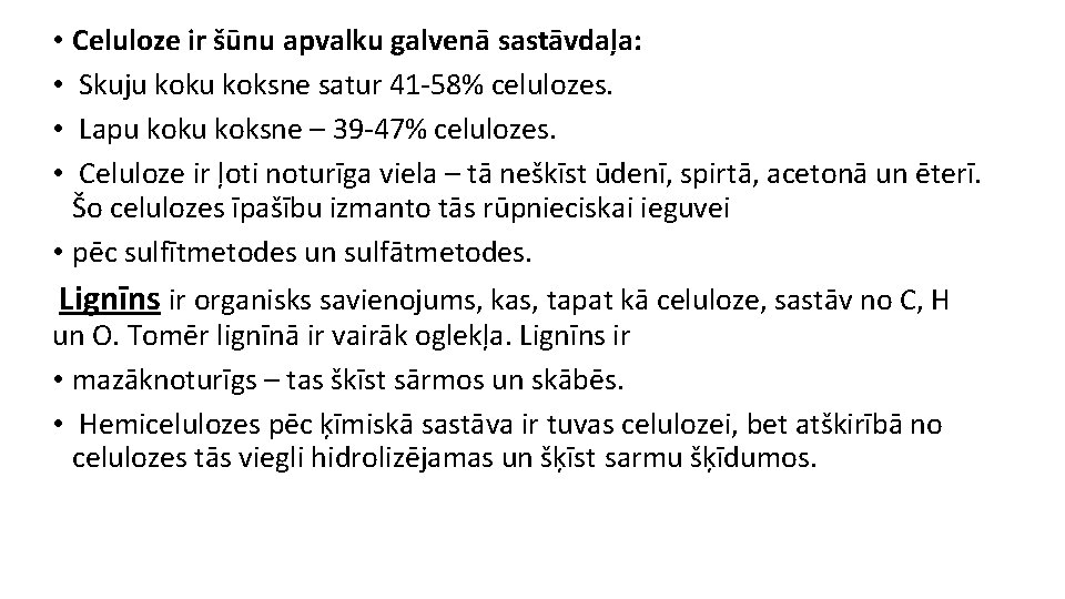  • Celuloze ir šūnu apvalku galvenā sastāvdaļa: • Skuju koksne satur 41 -58%