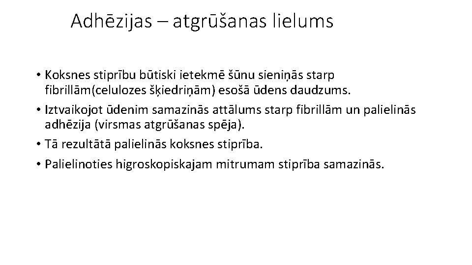Adhēzijas – atgrūšanas lielums • Koksnes stiprību būtiski ietekmē šūnu sieniņās starp fibrillām(celulozes šķiedriņām)