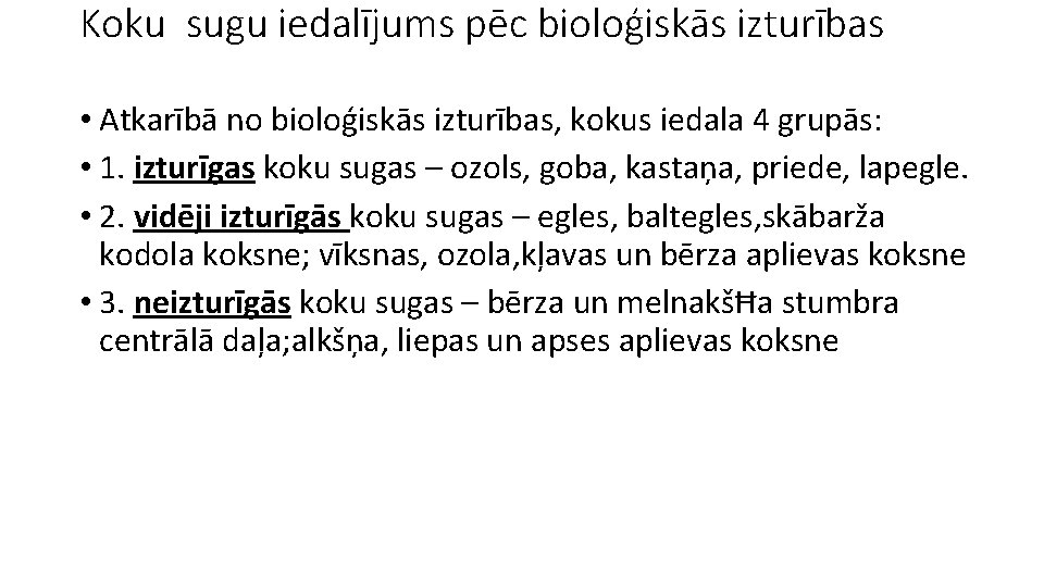 Koku sugu iedalījums pēc bioloģiskās izturības • Atkarībā no bioloģiskās izturības, kokus iedala 4