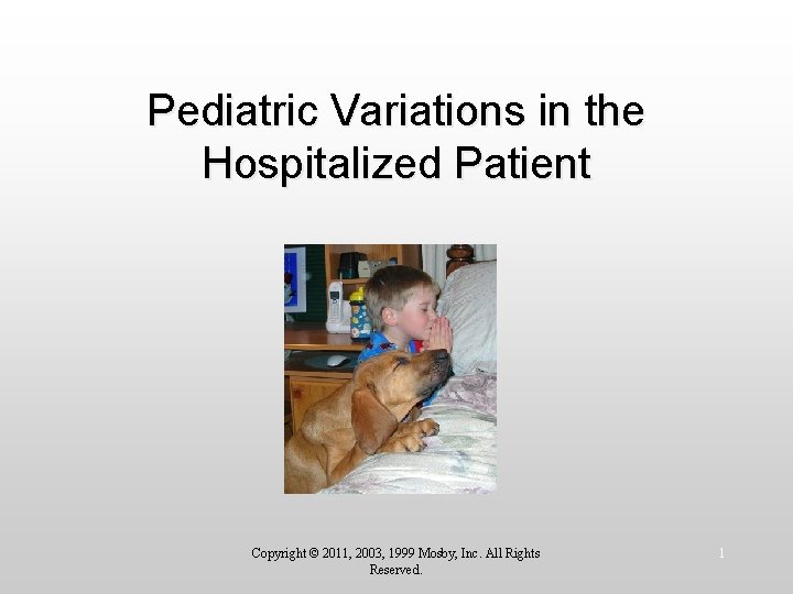 Pediatric Variations in the Hospitalized Patient Copyright © 2011, 2003, 1999 Mosby, Inc. All