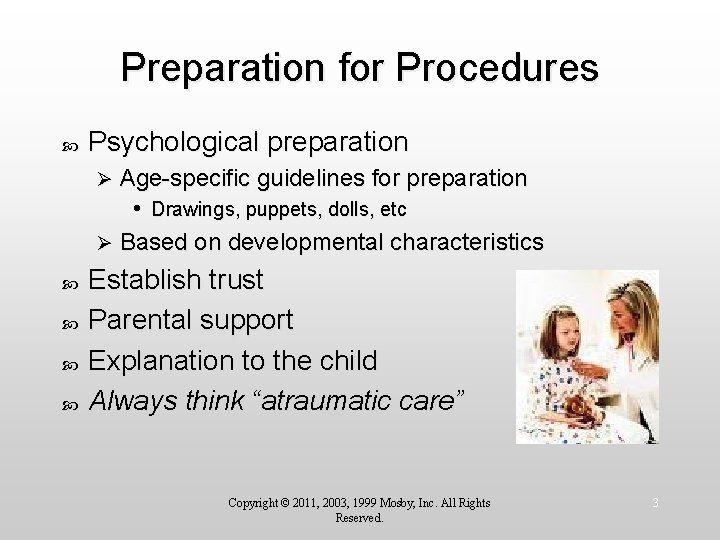 Preparation for Procedures Psychological preparation Age-specific guidelines for preparation • Drawings, puppets, dolls, etc