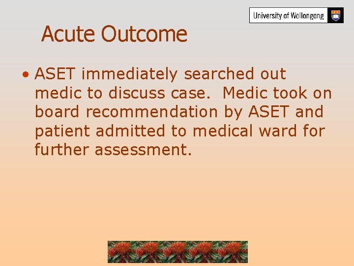 Acute Outcome • ASET immediately searched out medic to discuss case. Medic took on