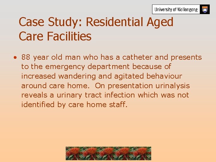 Case Study: Residential Aged Care Facilities • 88 year old man who has a