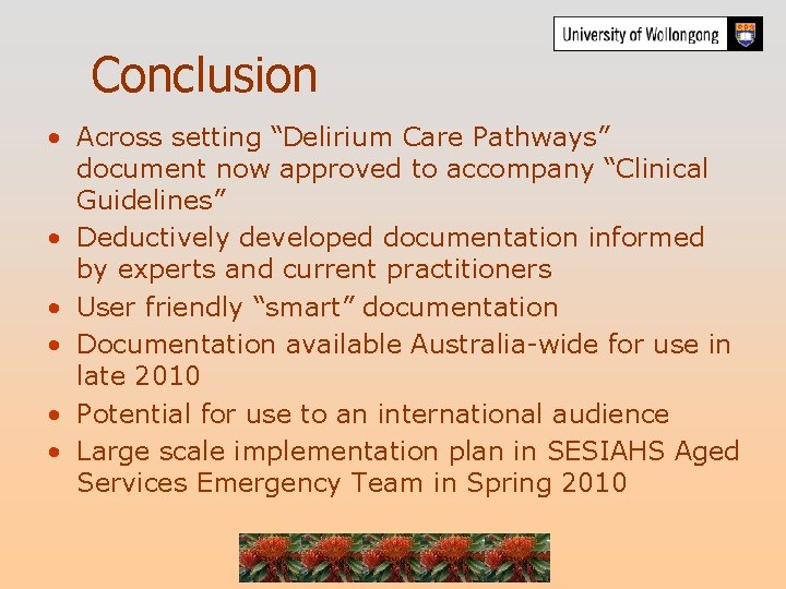 Conclusion • Across setting “Delirium Care Pathways” document now approved to accompany “Clinical Guidelines”