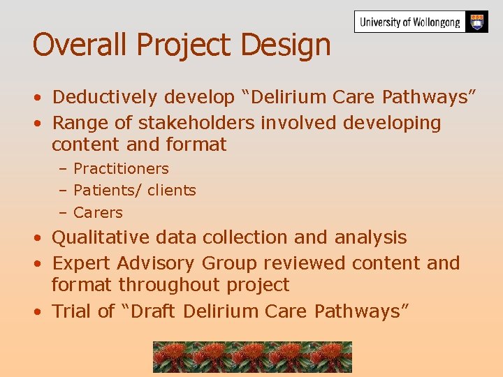 Overall Project Design • Deductively develop “Delirium Care Pathways” • Range of stakeholders involved