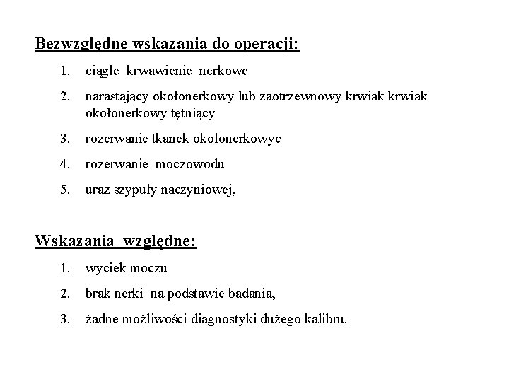 Bezwzględne wskazania do operacji: 1. ciągłe krwawienie nerkowe 2. narastający okołonerkowy lub zaotrzewnowy krwiak